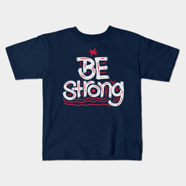 Be Strong Kids T-Shirt by Zaawely